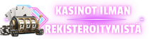 Kasinot ilman rekisteröitymistä
